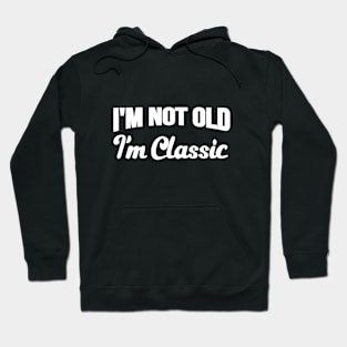 I'm Not Old I'm Classic Vintage Retro Hoodie